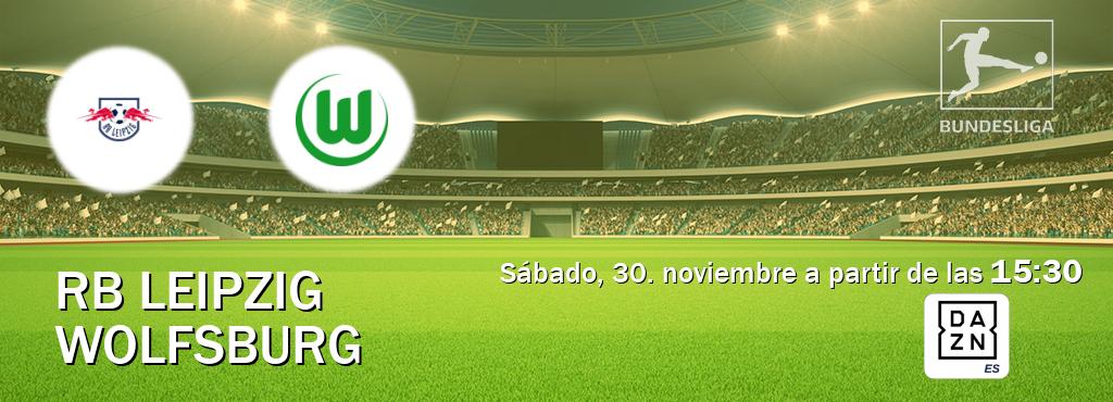 El partido entre RB Leipzig y Wolfsburg será retransmitido por DAZN España (sábado, 30. noviembre a partir de las  15:30).