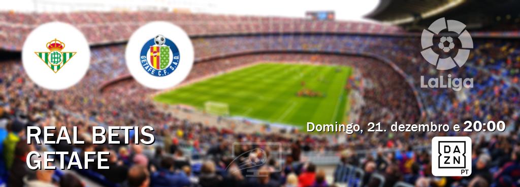 Jogo entre Real Betis e Getafe tem emissão DAZN (domingo, 21. dezembro e  20:00).