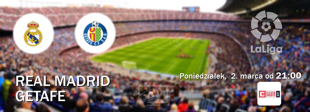 Gra między Real Madrid i Getafe transmisja na żywo w Eleven Sport 1 (poniedziałek,  2. marca od  21:00).