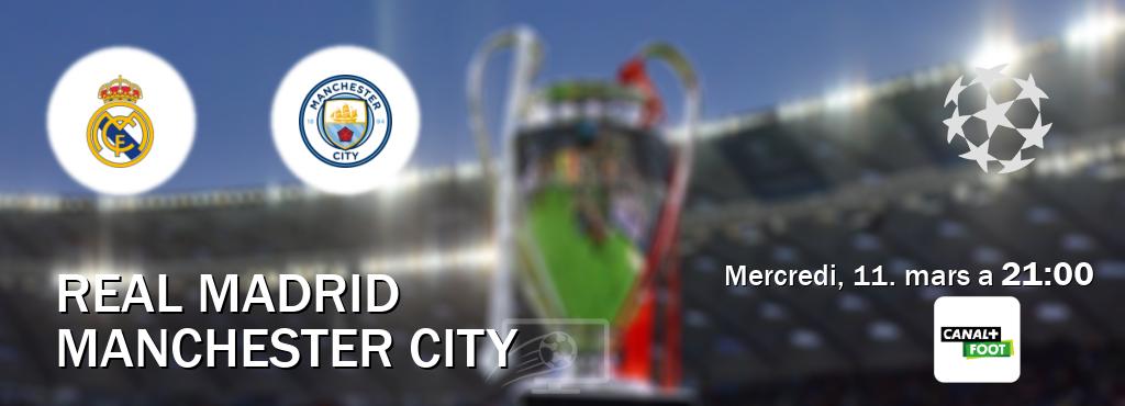 Match entre Real Madrid et Manchester City en direct à la Canal+ Foot (mercredi, 11. mars a  21:00).