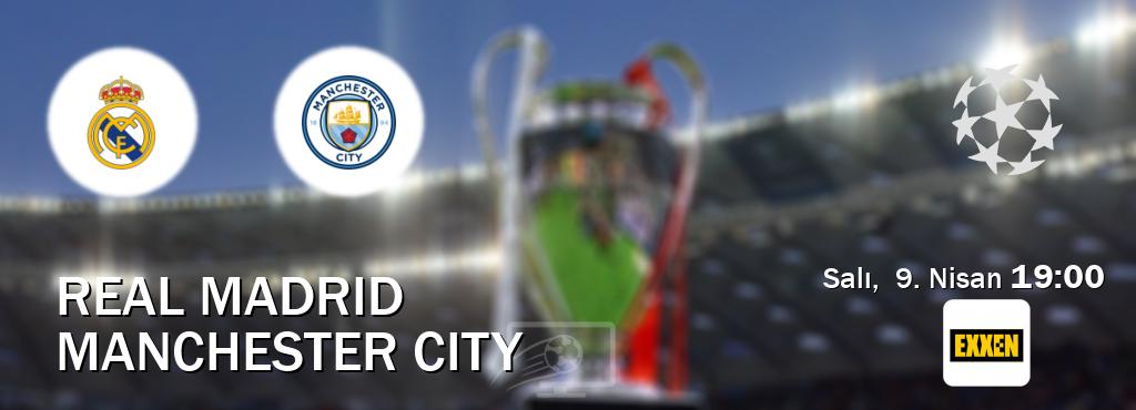 Karşılaşma Real Madrid - Manchester City Exxen'den canlı yayınlanacak (Salı,  9. Nisan  19:00).
