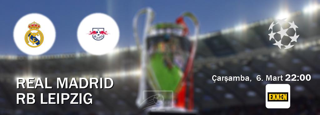 Karşılaşma Real Madrid - RB Leipzig Exxen'den canlı yayınlanacak (Çarşamba,  6. Mart  22:00).