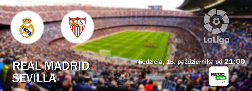 Gra między Real Madrid i Sevilla transmisja na żywo w CANAL+ Sport (niedziela, 18. października od  21:00).