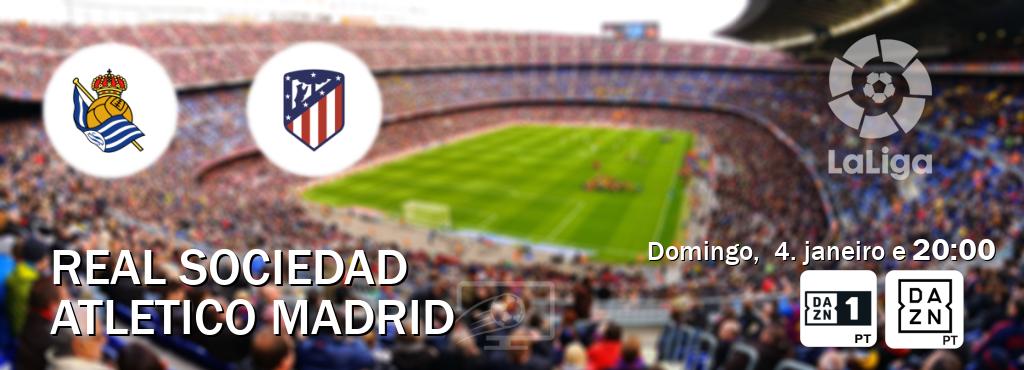 Jogo entre Real Sociedad e Atletico Madrid tem emissão DAZN Eleven 1, DAZN (domingo,  4. janeiro e  20:00).