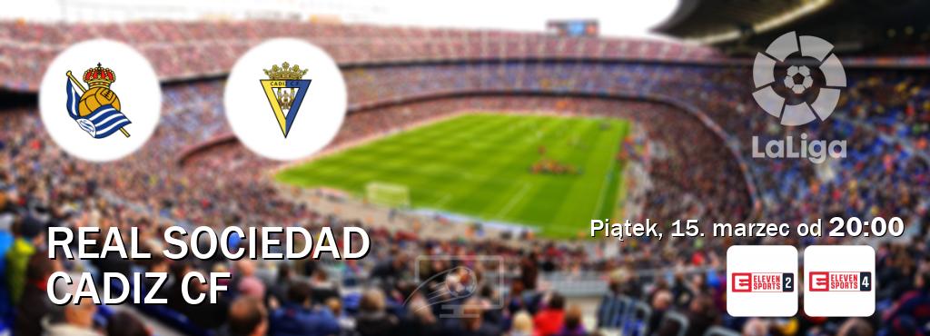 Gra między Real Sociedad i Cadiz CF transmisja na żywo w Eleven Sports 2 i Eleven Sports 4 (piątek, 15. marzec od  20:00).