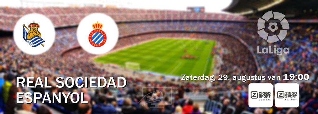 Wedstrijd tussen Real Sociedad en Espanyol live op tv bij Ziggo Sport, Ziggo Sport 5 (zaterdag, 29. augustus van 19:00). Wedstrijd tussen Real Sociedad en Espanyol live op tv bij Ziggo Sport, Ziggo Sport 5 (zaterdag, 29. augustus van 19:00).