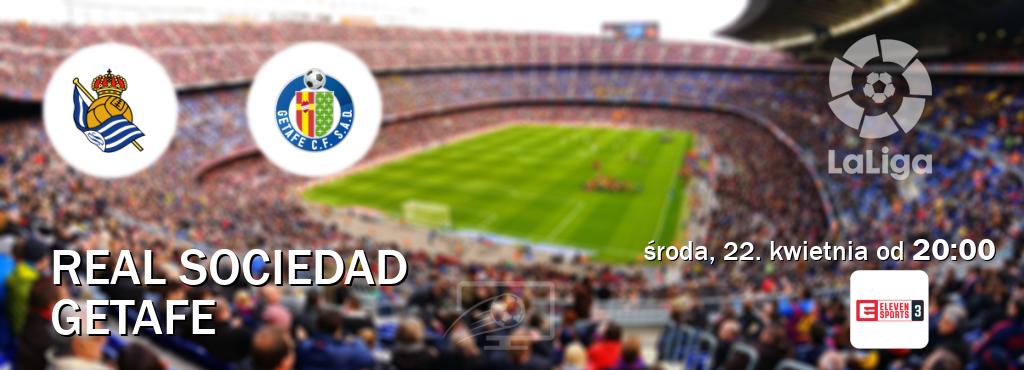 Gra między Real Sociedad i Getafe transmisja na żywo w Eleven Sports 3 (środa, 22. kwietnia od  20:00).