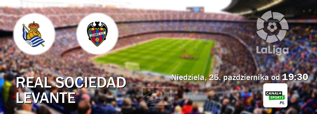 Gra między Real Sociedad i Levante transmisja na żywo w CANAL+ Sport 2 (niedziela, 25. października od 19:30). Gra między Real Sociedad i Levante transmisja na żywo w CANAL+ Sport 2 (niedziela, 25. października od 19:30).