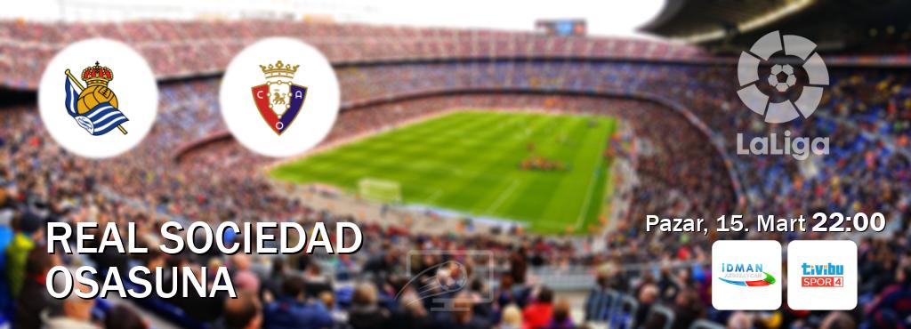 Karşılaşma Real Sociedad - Osasuna Idman TV ve Tivibu Spor 4'den canlı yayınlanacak (Pazar, 15. Mart 22:00). Karşılaşma Real Sociedad - Osasuna Idman TV ve Tivibu Spor 4'den canlı yayınlanacak (Pazar, 15. Mart 22:00).