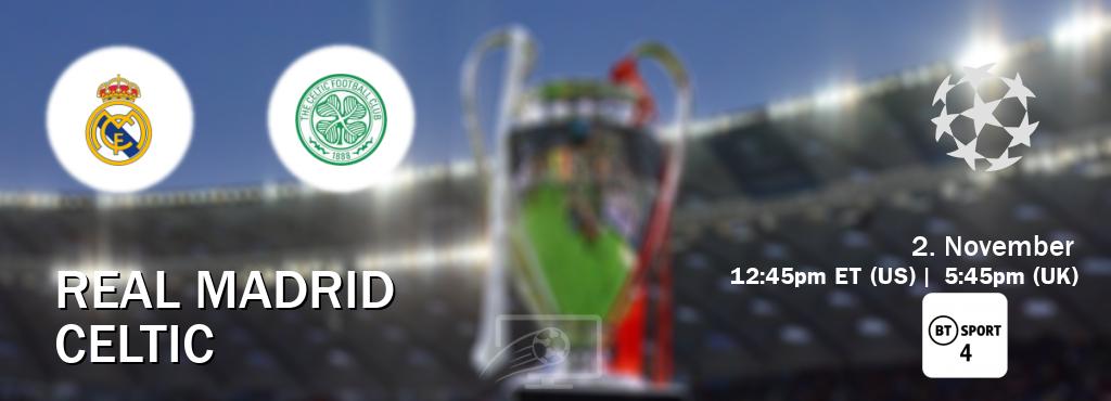 You can watch game live between Real Madrid and Celtic on BT Sport 4.