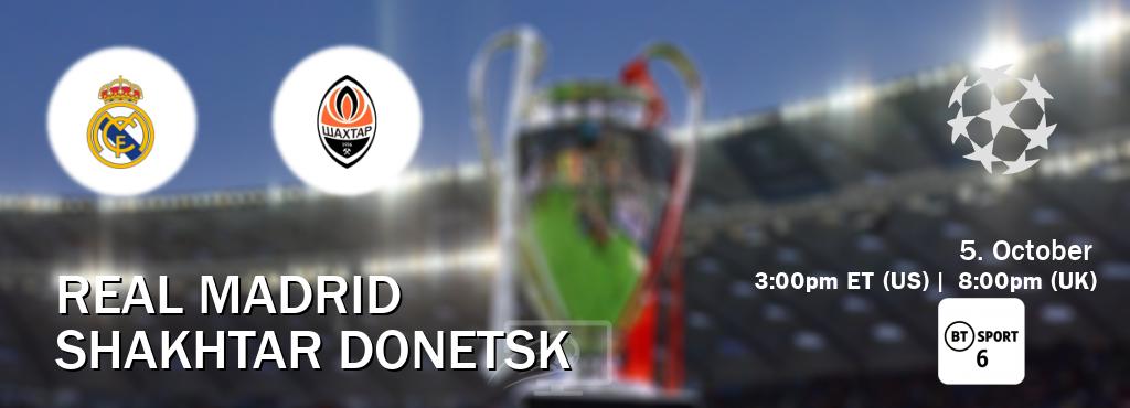 You can watch game live between Real Madrid and Shakhtar Donetsk on BT Sport 6.