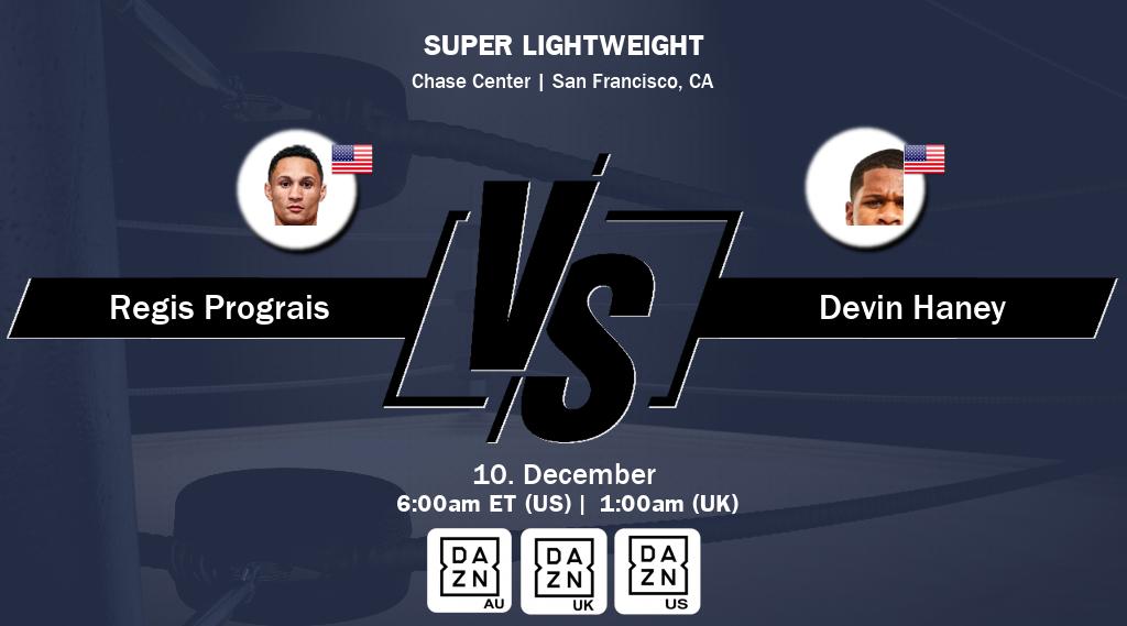 Figth between Regis Prograis and Devin Haney will be shown live on DAZN(AU), DAZN UK(UK), DAZN(US).