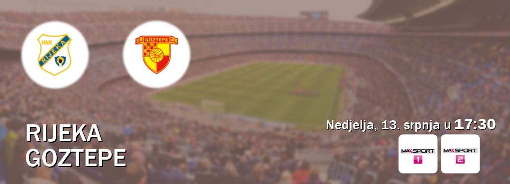 Izravni prijenos utakmice Rijeka i Goztepe pratite uživo na MAXSport1 i MAXSport2 (nedjelja, 13. srpnja u  17:30).