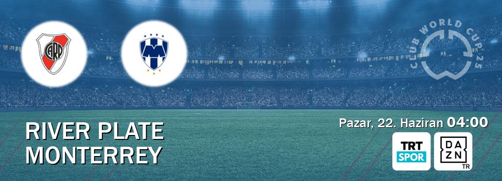 Karşılaşma River Plate - Monterrey TRT Spor ve DAZN'den canlı yayınlanacak (Pazar, 22. Haziran  04:00).