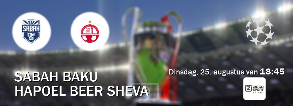 Wedstrijd tussen Sabah Baku en Hapoel Beer Sheva live op tv bij Ziggo Sport 2 (dinsdag, 25. augustus van 18:45). Wedstrijd tussen Sabah Baku en Hapoel Beer Sheva live op tv bij Ziggo Sport 2 (dinsdag, 25. augustus van 18:45).