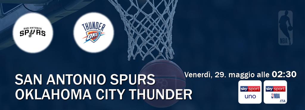 Il match San Antonio Spurs - Oklahoma City Thunder sarà trasmesso in diretta TV su Sky Sport Uno e Sky Sport NBA (ore 02:30) Il match San Antonio Spurs - Oklahoma City Thunder sarà trasmesso in diretta TV su Sky Sport Uno e Sky Sport NBA (ore 02:30)