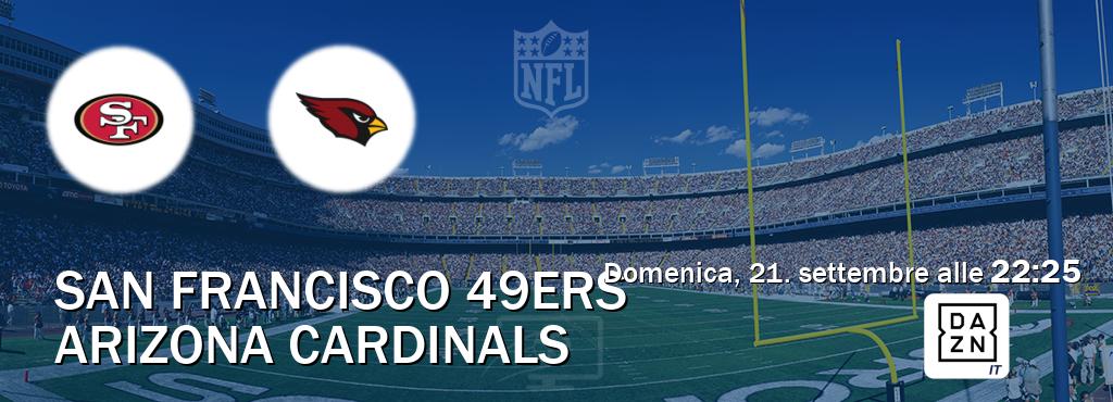 Il match San Francisco 49ers - Arizona Cardinals sarà trasmesso in diretta TV su DAZN Italia (ore 22:25) Il match San Francisco 49ers - Arizona Cardinals sarà trasmesso in diretta TV su DAZN Italia (ore 22:25)