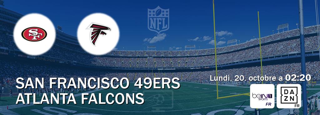 Match entre San Francisco 49ers et Atlanta Falcons en direct à la beIN Sports 1 et DAZN (lundi, 20. octobre a 02:20). Match entre San Francisco 49ers et Atlanta Falcons en direct à la beIN Sports 1 et DAZN (lundi, 20. octobre a 02:20).