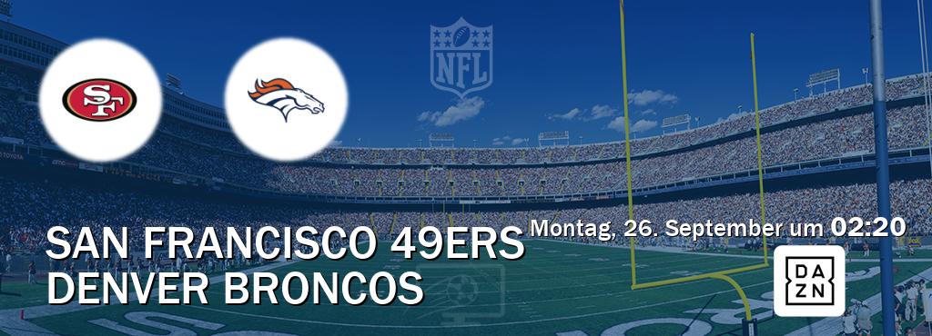 Das Spiel zwischen San Francisco 49ers und Denver Broncos wird am Montag, 26. September um  02:20, live vom DAZN übertragen.