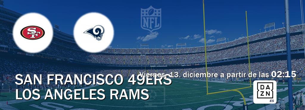 El partido entre San Francisco 49ers y Los Angeles Rams será retransmitido por DAZN España (viernes, 13. diciembre a partir de las  02:15).