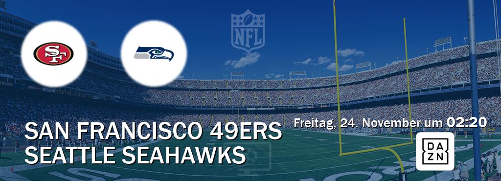 Das Spiel zwischen San Francisco 49ers und Seattle Seahawks wird am Freitag, 24. November um  02:20, live vom DAZN übertragen.
