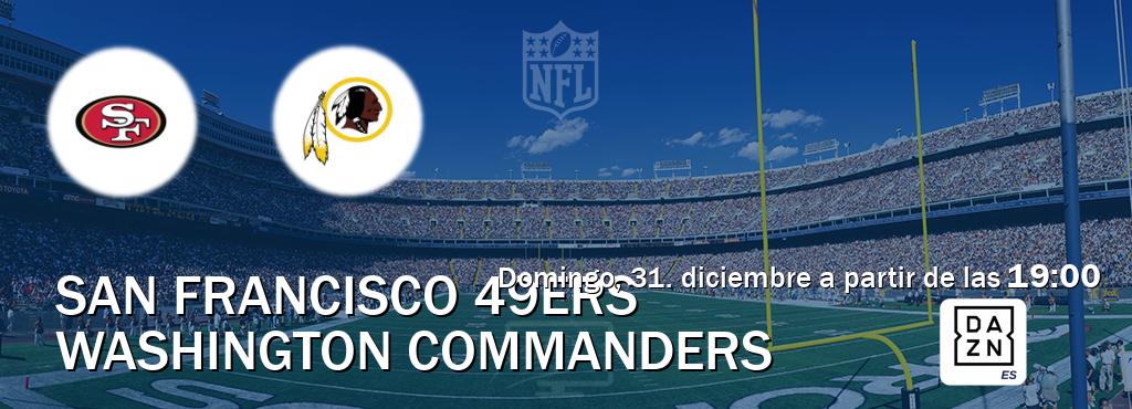 El partido entre San Francisco 49ers y Washington Commanders será retransmitido por DAZN España (domingo, 31. diciembre a partir de las  19:00).