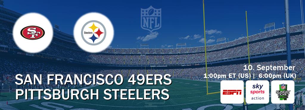 You can watch game live between San Francisco 49ers and Pittsburgh Steelers on ESPN(AU), Sky Sports Action(UK), NFL Sunday Ticket(US).