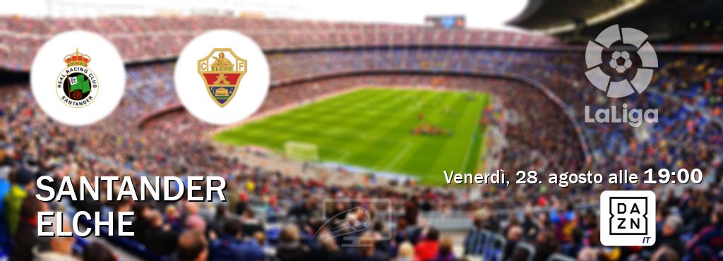 Il match Santander - Elche sarà trasmesso in diretta TV su DAZN Italia (ore 19:00)