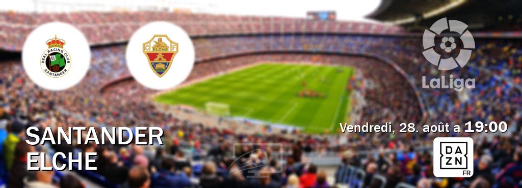 Match entre Santander et Elche en direct à la DAZN (vendredi, 28. août a  19:00).