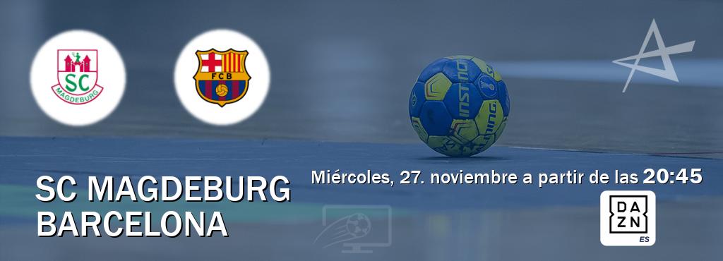 El partido entre SC Magdeburg y Barcelona será retransmitido por DAZN España (miércoles, 27. noviembre a partir de las  20:45).