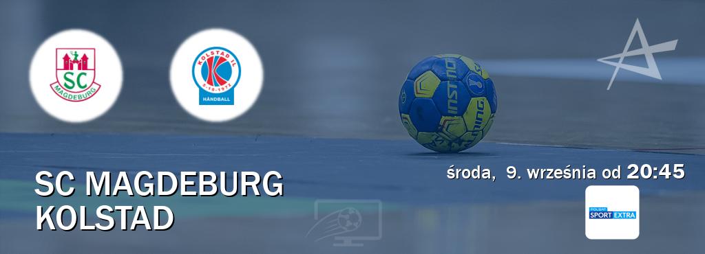 Gra między SC Magdeburg i Kolstad transmisja na żywo w Polsat Sport Extra (środa, 9. września od 20:45). Gra między SC Magdeburg i Kolstad transmisja na żywo w Polsat Sport Extra (środa, 9. września od 20:45).