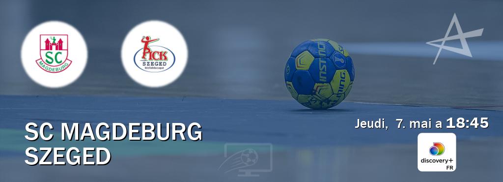Match entre SC Magdeburg et Szeged en direct à la Discovery + (jeudi,  7. mai a  18:45).