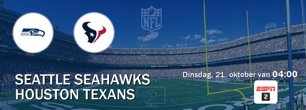 Wedstrijd tussen Seattle Seahawks en Houston Texans live op tv bij ESPN 2 (dinsdag, 21. oktober van 04:00). Wedstrijd tussen Seattle Seahawks en Houston Texans live op tv bij ESPN 2 (dinsdag, 21. oktober van 04:00).