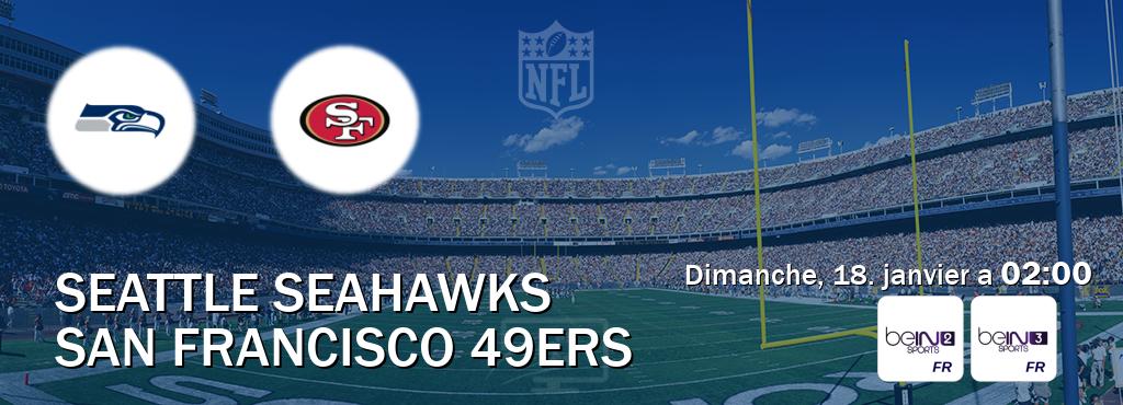Match entre Seattle Seahawks et San Francisco 49ers en direct à la beIN Sports 2 et beIN Sports 3 (dimanche, 18. janvier a 02:00). Match entre Seattle Seahawks et San Francisco 49ers en direct à la beIN Sports 2 et beIN Sports 3 (dimanche, 18. janvier a 02:00).