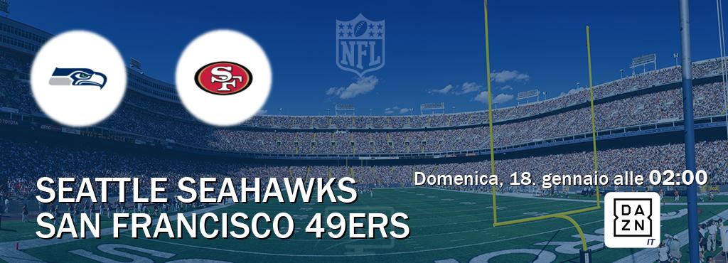 Il match Seattle Seahawks - San Francisco 49ers sarà trasmesso in diretta TV su DAZN Italia (ore 02:00) Il match Seattle Seahawks - San Francisco 49ers sarà trasmesso in diretta TV su DAZN Italia (ore 02:00)