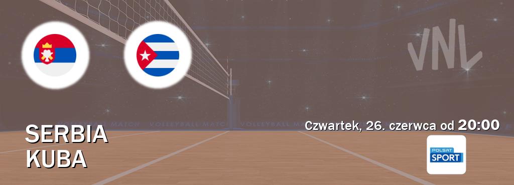 Gra między Serbia i Kuba transmisja na żywo w Polsat Sport (czwartek, 26. czerwca od 20:00). Gra między Serbia i Kuba transmisja na żywo w Polsat Sport (czwartek, 26. czerwca od 20:00).