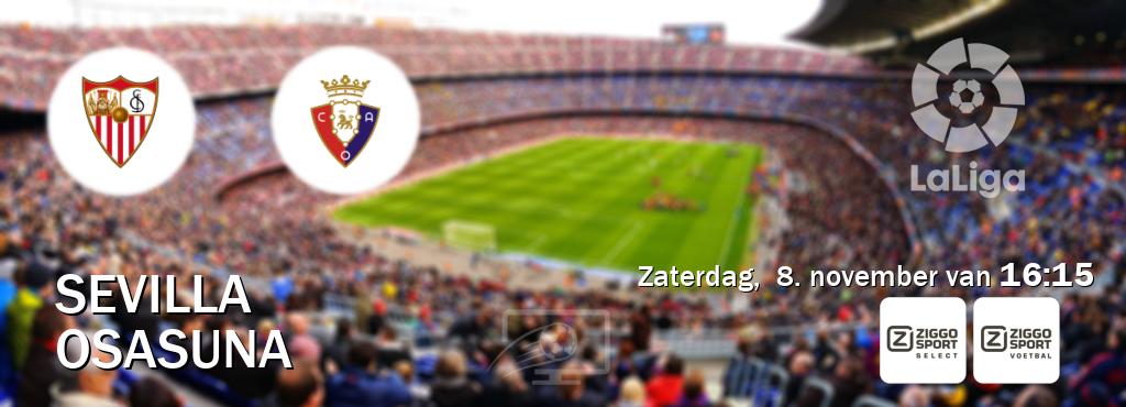 Wedstrijd tussen Sevilla en Osasuna live op tv bij Ziggo Sport 2, Ziggo Sport (zaterdag, 8. november van 16:15). Wedstrijd tussen Sevilla en Osasuna live op tv bij Ziggo Sport 2, Ziggo Sport (zaterdag, 8. november van 16:15).