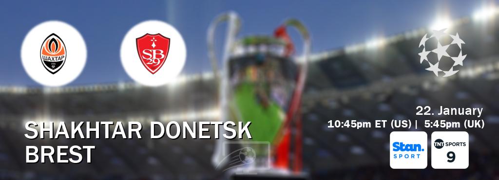 You can watch game live between Shakhtar Donetsk and Brest on Stan Sport(AU) and TNT Sports 9(UK).