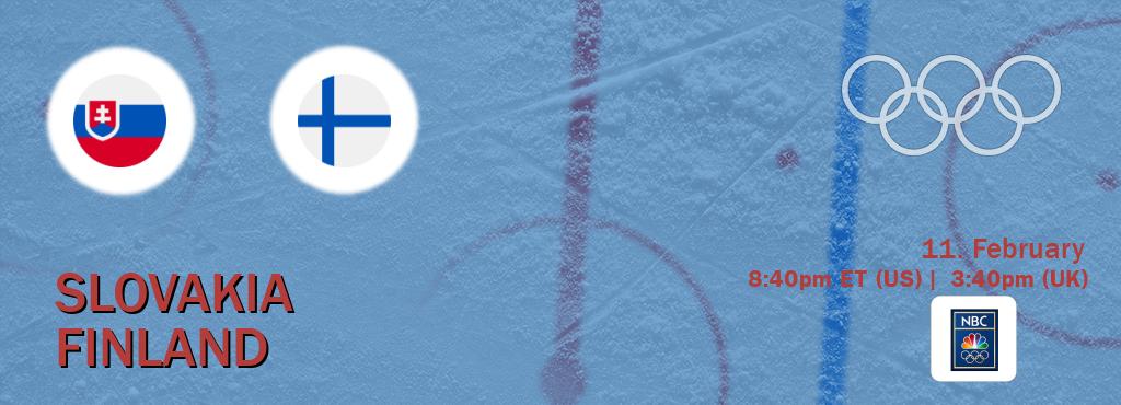 You can watch game live between Slovakia and Finland on NBC Olympics(US).