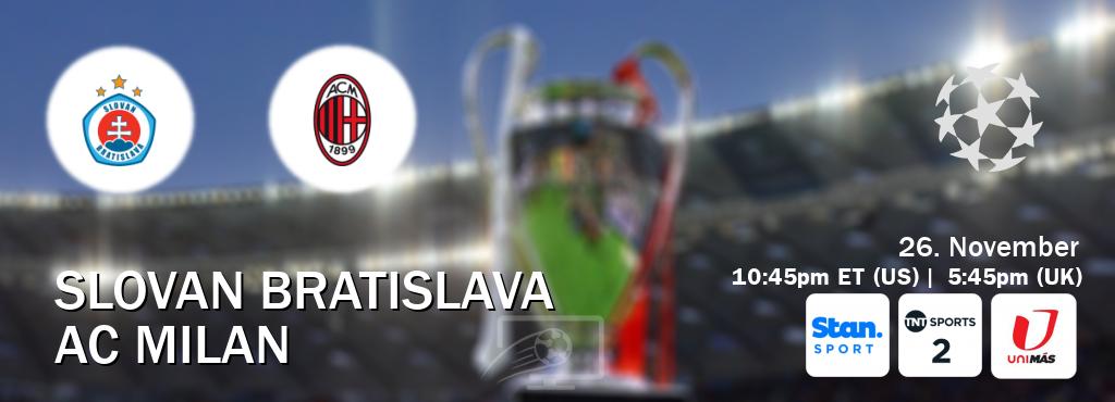 You can watch game live between Slovan Bratislava and AC Milan on Stan Sport(AU), TNT Sports 2(UK), UniMas Eastern(US).