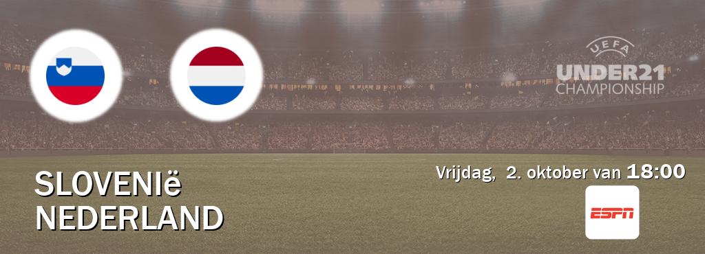 Wedstrijd tussen Slovenië U21 en Nederland U21 live op tv bij ESPN 1 (vrijdag, 2. oktober van 18:00). Wedstrijd tussen Slovenië U21 en Nederland U21 live op tv bij ESPN 1 (vrijdag, 2. oktober van 18:00).