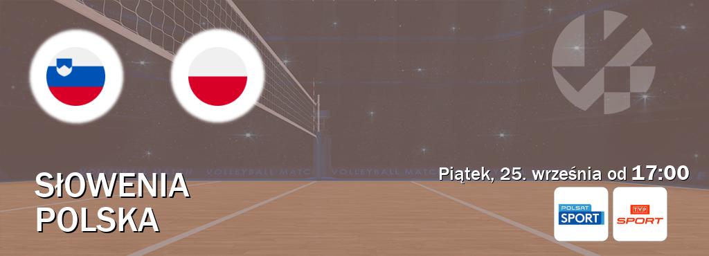 Gra między Słowenia i Polska transmisja na żywo w Polsat Sport i TVP Sport (piątek, 25. września od 17:00). Gra między Słowenia i Polska transmisja na żywo w Polsat Sport i TVP Sport (piątek, 25. września od 17:00).