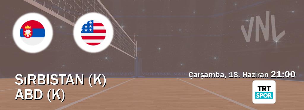Karşılaşma Sırbistan (K) - ABD (K) TRT Spor'den canlı yayınlanacak (Çarşamba, 18. Haziran  21:00).