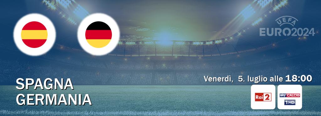 Il match Spagna - Germania sarà trasmesso in diretta TV su Rai 2 e Sky Sport (ore 18:00)