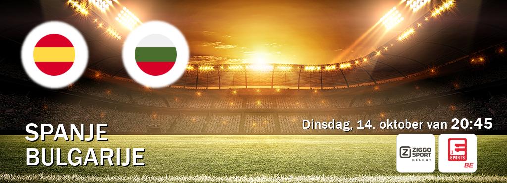 Wedstrijd tussen Spanje en Bulgarije live op tv bij Ziggo Sport 2, Eleven Sports 1 (dinsdag, 14. oktober van 20:45). Wedstrijd tussen Spanje en Bulgarije live op tv bij Ziggo Sport 2, Eleven Sports 1 (dinsdag, 14. oktober van 20:45).