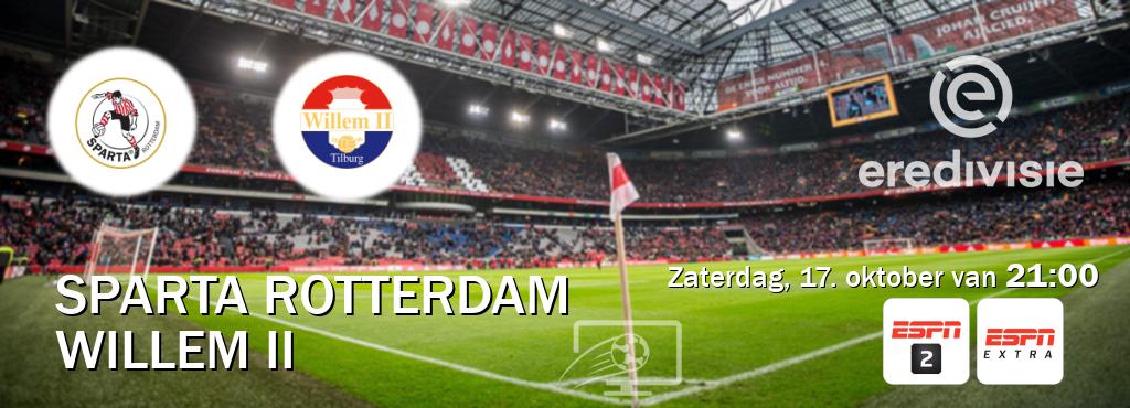 Wedstrijd tussen Sparta Rotterdam en Willem II live op tv bij ESPN 2, ESPN Extra (zaterdag, 17. oktober van 21:00). Wedstrijd tussen Sparta Rotterdam en Willem II live op tv bij ESPN 2, ESPN Extra (zaterdag, 17. oktober van 21:00).