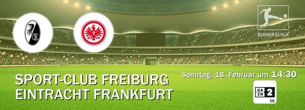 Das Spiel zwischen Sport-Club Freiburg und Eintracht Frankfurt wird am Sonntag, 18. Februar um  14:30, live vom DAZN 2 Deutschland übertragen.