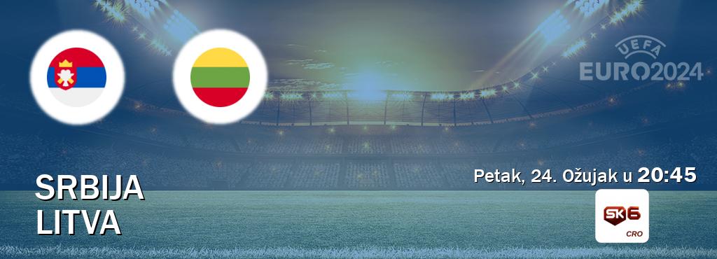 Izravni prijenos utakmice Srbija i Litva pratite uživo na Sportklub 6 (Petak, 24. Ožujak u  20:45).