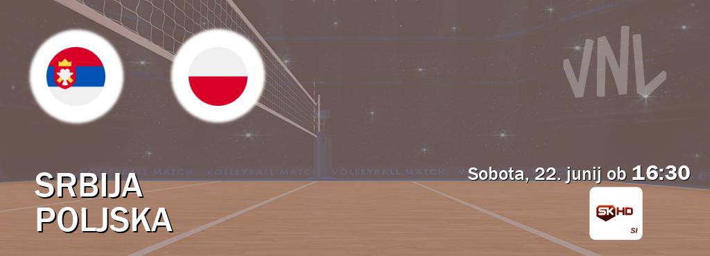 Prenos tekme med Srbija in Poljska v živo na Sportklub HD (sobota, 22. junij ob  16:30 uri).
