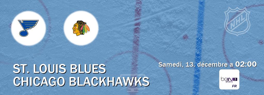 Match entre St. Louis Blues et Chicago Blackhawks en direct à la beIN Sports 3 (samedi, 13. décembre a  02:00).